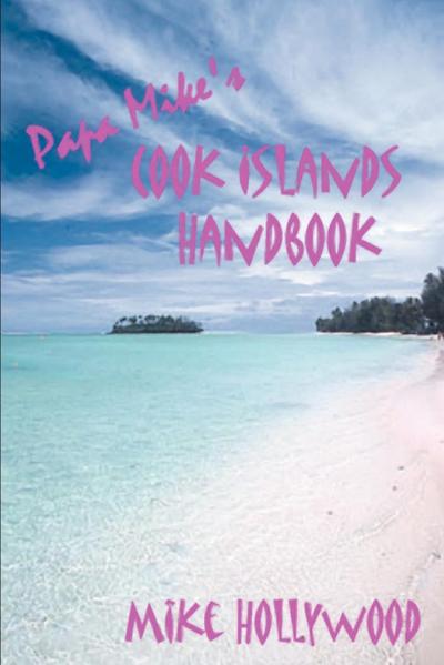 Papa Mike's Cook Islands Handbook - Mike Hollywood