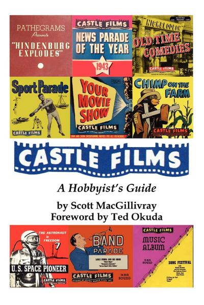 Castle Films : A Hobbyist's Guide - Scott Macgillivray