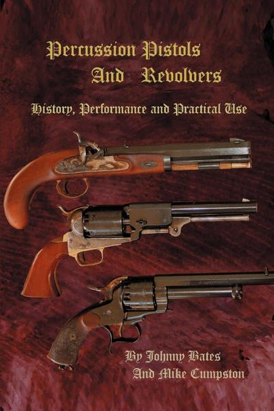 Percussion Pistols and Revolvers : History, Performance and Practical Use - Mike Cumpston