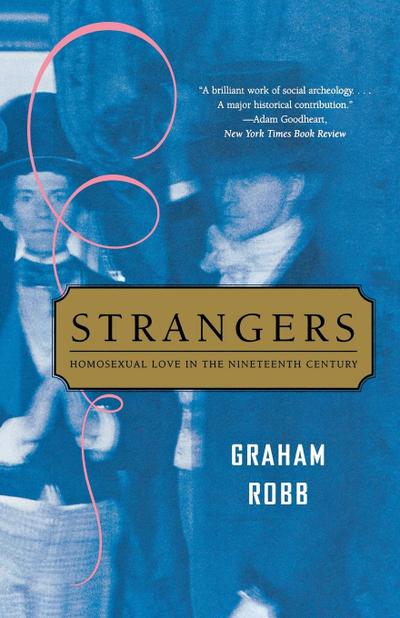 Strangers : Homosexual Love in the Nineteenth Century - Graham Robb