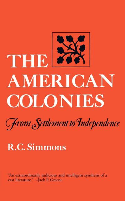 The American Colonies : From Settlement to Independence - Richard C. Simmons