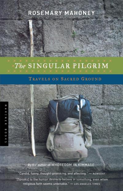 The Singular Pilgrim : Travels on Sacred Ground - Rosemary Mahoney