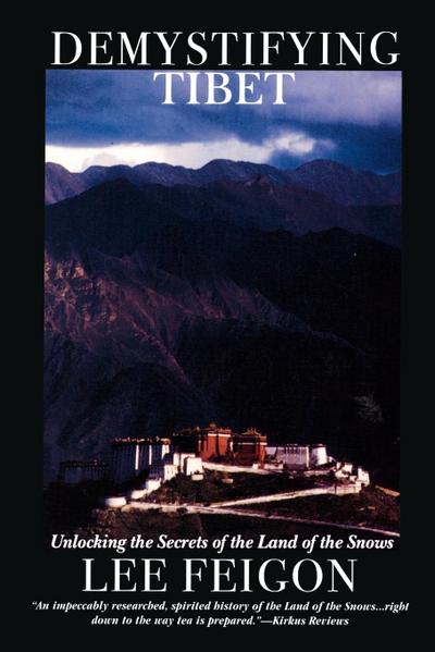 Demystifying Tibet : Unlocking the Secrets of the Land of the Snows - Lee Feigon