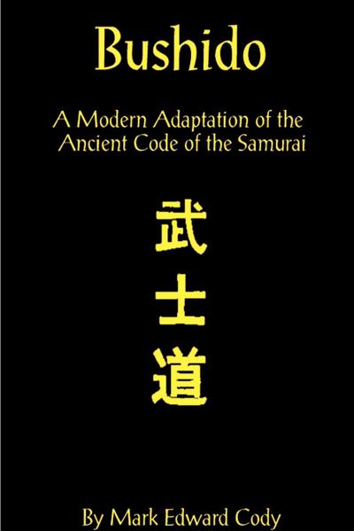 Bushido : A Modern Adaptation of the Ancient Code of the Samurai - Mark Edward Cody
