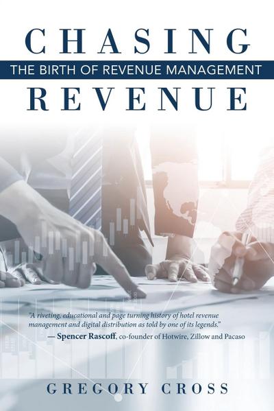 Chasing Revenue : The Birth of Revenue Management - Gregory Cross