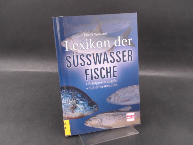 Lexikon der Süßwasserfische [Süsswasserfische]. Außentitel: Erfolgreich angeln. Sicher bestimmen. - Weissert, Frank