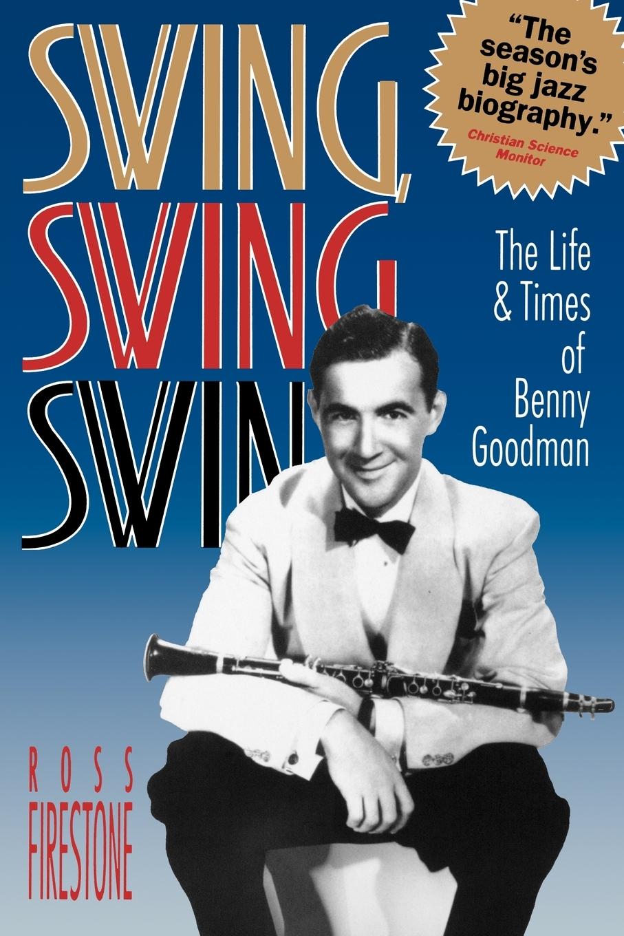 Swing, Swing, Swing: The Life & Times of Benny Goodman - Firestone, Ross