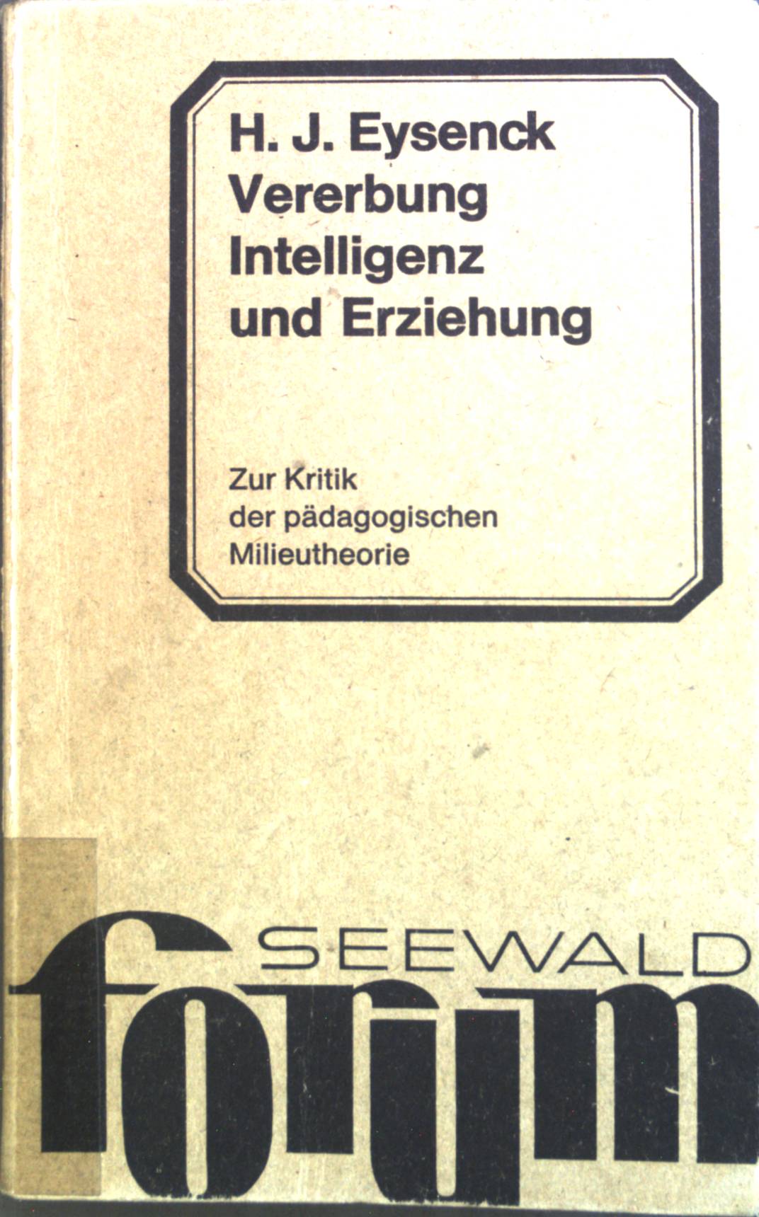 Vererbung, Intelligenz und Erziehung : Zur Kritik d. pädag. Milieutheorie. - Eysenck, Hans Jürgen