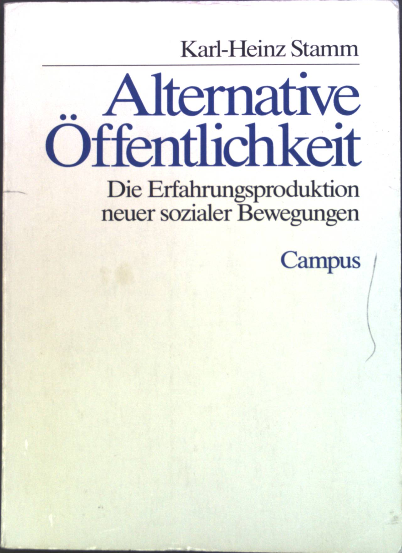 Alternative Öffentlichkeit : Die Erfahrungsproduktion neuer sozialer Bewegungen. - Stamm, Karl-Heinz