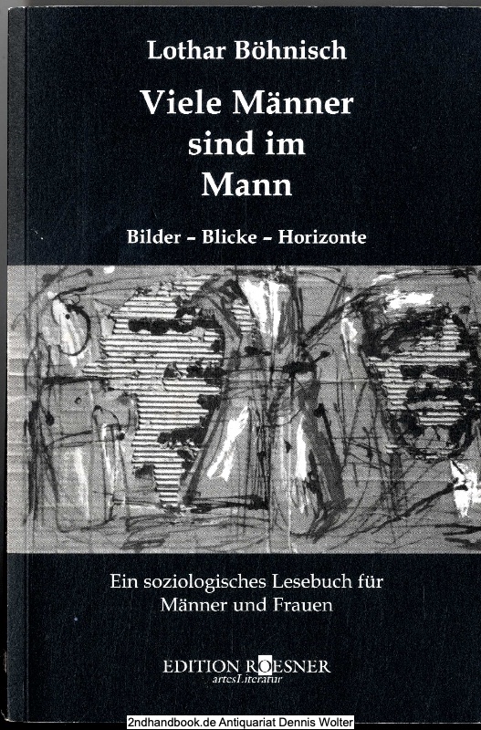 Viele Männer sind im Mann : Bilder - Blicke - Horizonte ; ein soziologisches Lesebuch für Männer und Frauen - Böhnisch, Lothar (Verfasser)