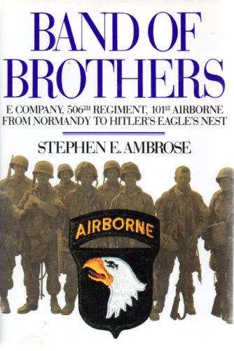 Band of Brothers : E Company, 506th Regiment, 101st Airborne from Normandy to Hitler's Eagle's Nest - Stephen E. Ambrose