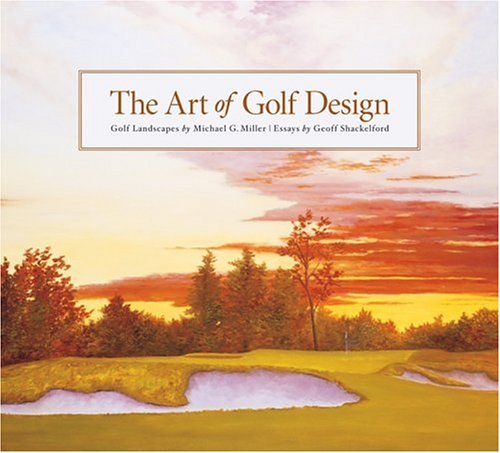 The Art of Golf Design - Miller, Michael