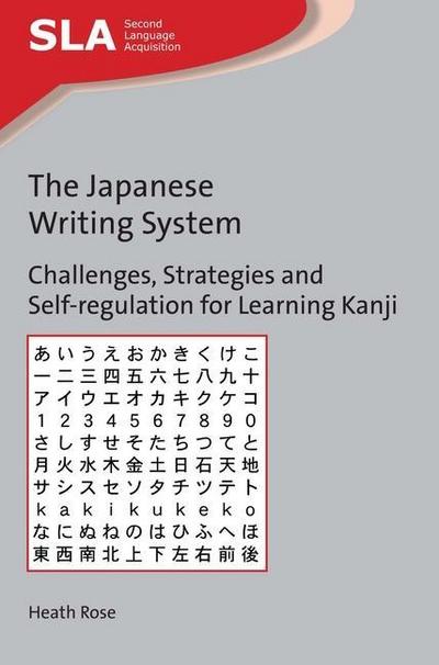 The Japanese Writing System: Challenges, Strategies and Self-Regulation for Learning Kanji - Heath Rose
