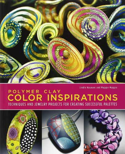 Polymer Clay Color Inspirations: Techniques and Jewelry Projects for Creating Successful Palettes - Haunani, Lindly, Maggio, Maggie