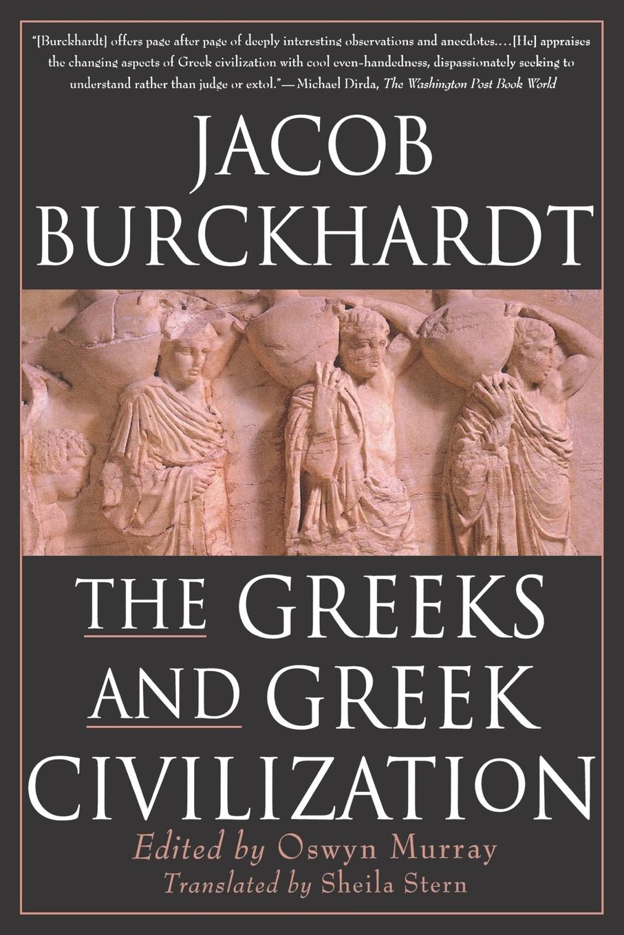 The Greeks and Greek Civilization - Burckhardt, Jacob|Burckardt