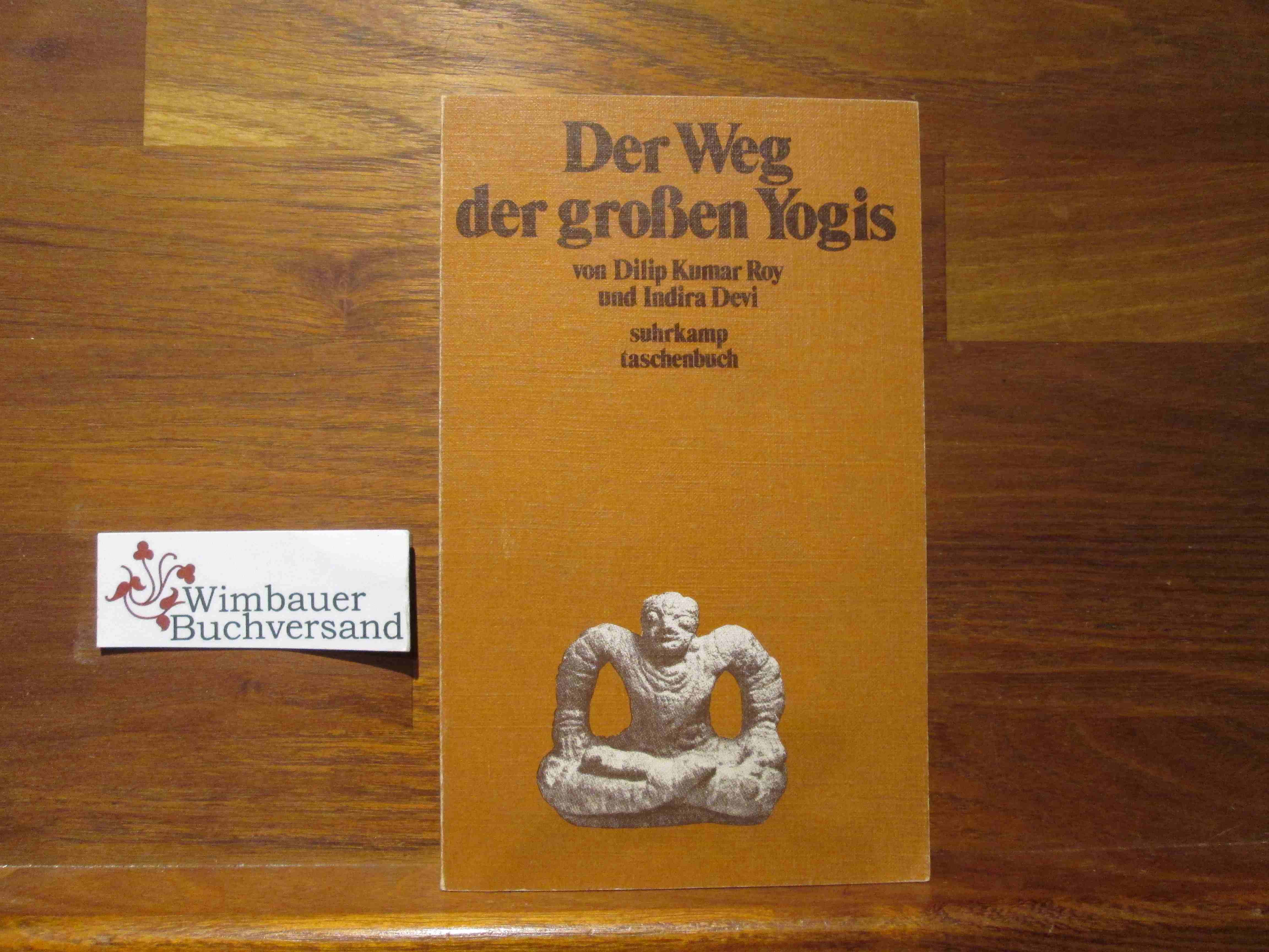 Der Weg der grossen Yogis. von Dilip Kumar Roy u. Indira Devi. [Einzig berecht. Übertr. aus d. Engl. von Liselotte Julius] / Suhrkamp-Taschenbücher ; 409 - Roy, Dilip Kumar und Devi Indira