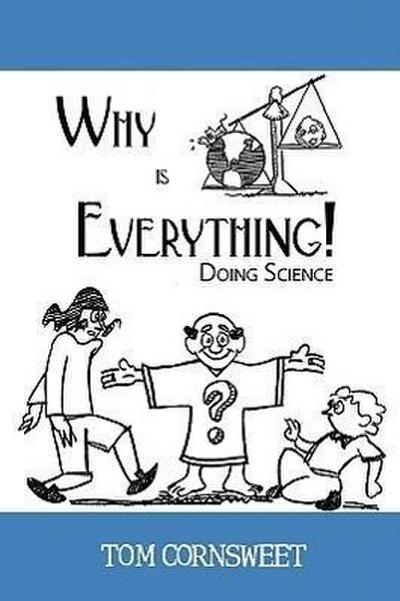 Why is Everything! : Doing Science - Tom Cornsweet