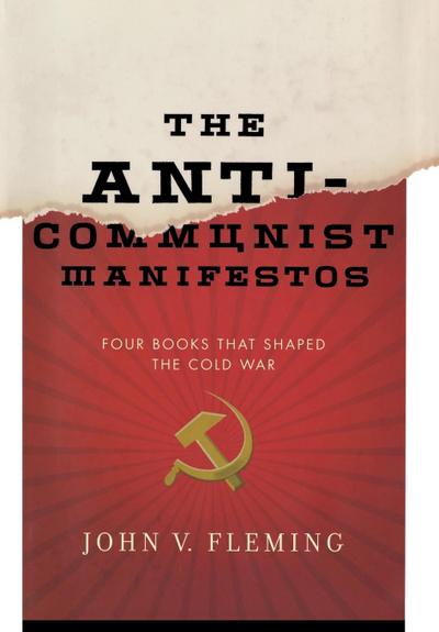 Anti-Communist Manifestos : Four Books That Shaped the Cold War - John V Fleming