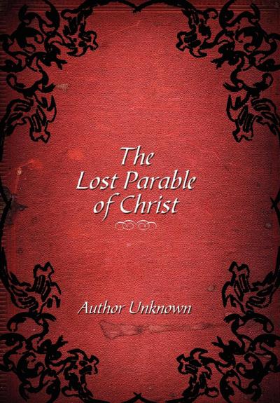 The Lost Parable of Christ - Unknown Author