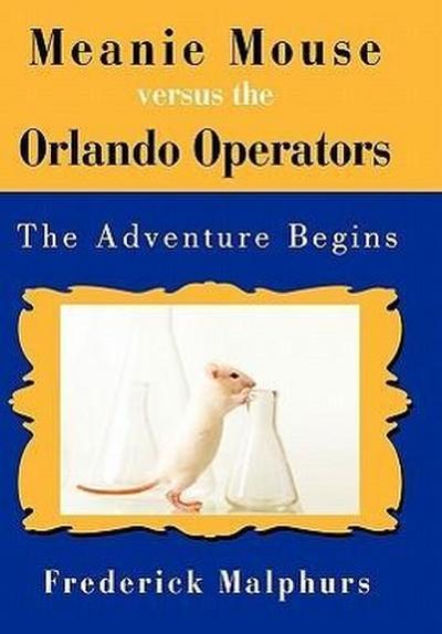 Meanie Mouse Versus the Orlando Operators : The Adventure Begins - Malphurs Frederick Malphurs