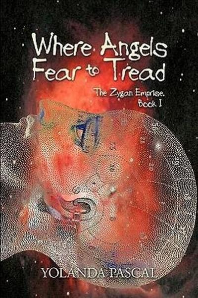 Where Angels Fear to Tread : The Zygan Emprise: Book I - Yolanda Pascal