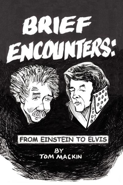Brief Encounters : From Einstein to Elvis - Tom Mackin
