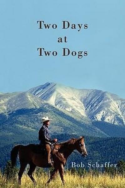 Two Days at Two Dogs : A Western Novel - Bob Schaffer