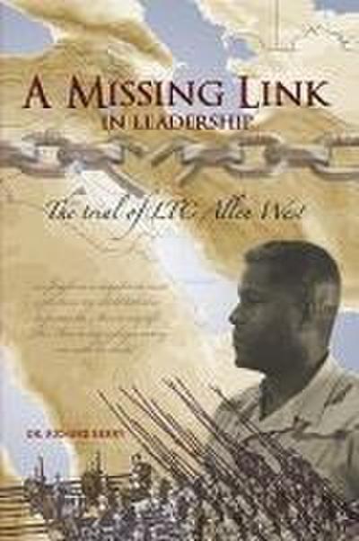 A Missing Link in Leadership : The Trial of Ltc Allen West - Richard Berry