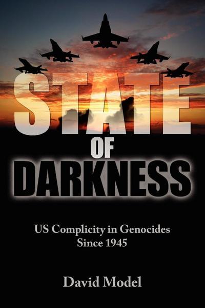 State of Darkness : US Complicity in Genocides Since 1945 - David Model