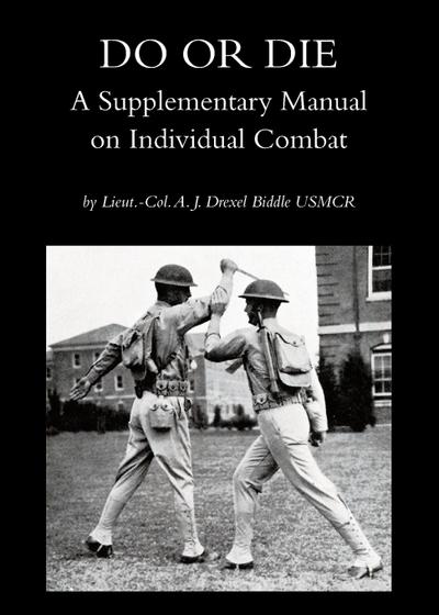 DO OR DIE : A Supplementary Manual on Individual Combat - Drexel Biddle