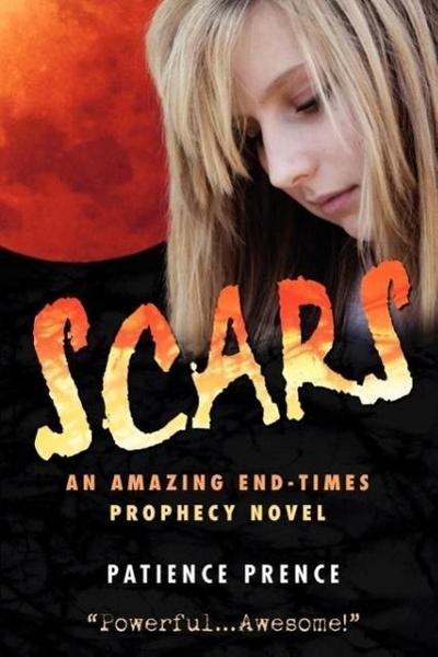 SCARS : An Amazing End-Times Prophecy Novel - Patience Prence