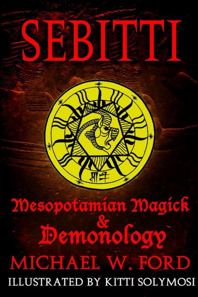 SEBITTI : Mesopotamian Magick & Demonology - Michael W Ford