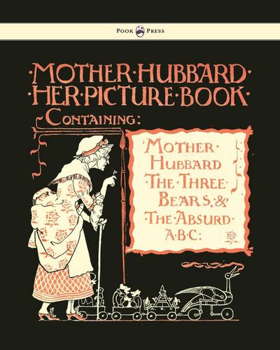 Mother Hubbard Her Picture Book - Containing Mother Hubbard, the Three Bears & the Absurd ABC - Illustrated by Walter Crane