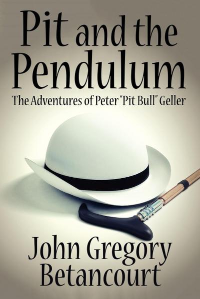 Pit and the Pendulum : The Adventures of Peter Pit Bull Geller - John Gregory Betancourt