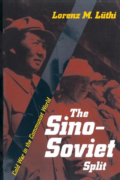 The Sino-Soviet Split : Cold War in the Communist World - Lorenz M. Lüthi