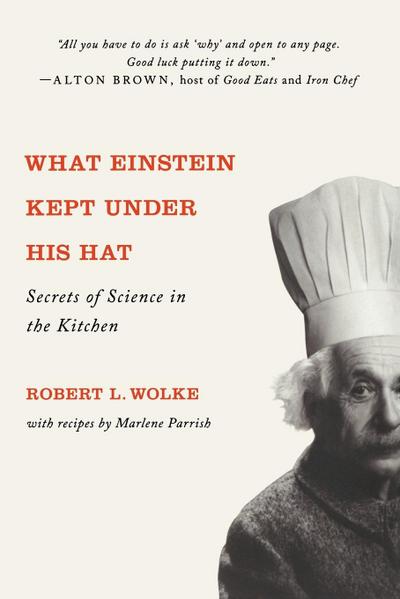 What Einstein Kept Under His Hat : Secrets of Science in the Kitchen - Robert L Wolke