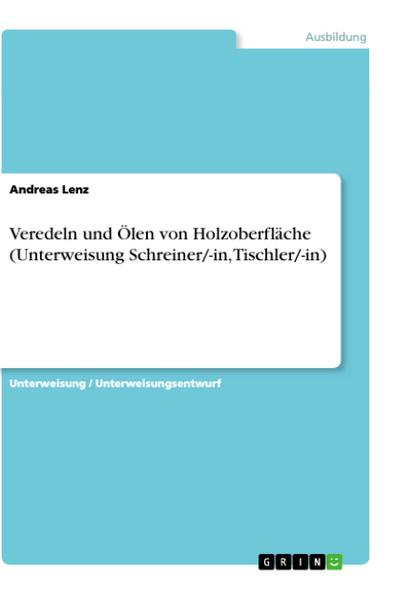 Veredeln und Ölen von Holzoberfläche (Unterweisung Schreiner/-in, Tischler/-in) - Andreas Lenz
