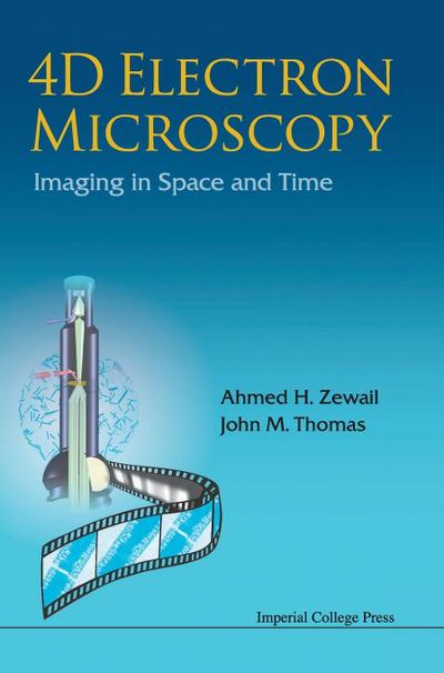 4D ELECTRON MICROSCOPY : IMAGING IN SPACE AND TIME - Ahmed H Zewail