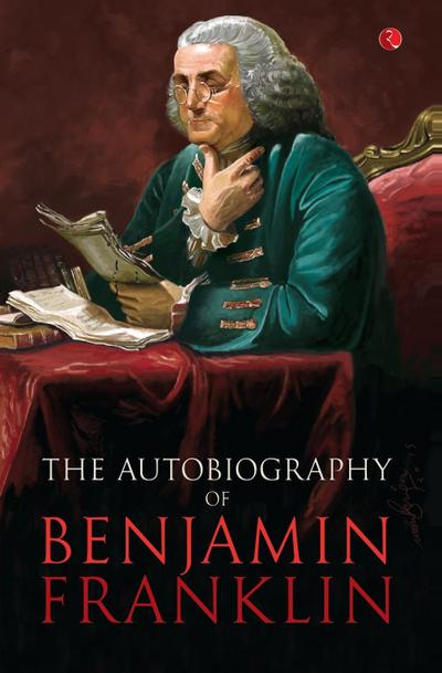 The Autobilgraphy of Benjamin Franklin - Benjamin Franklin