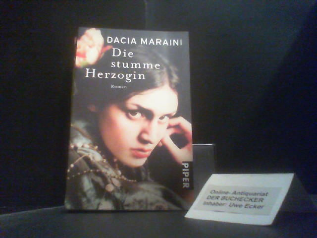 Die stumme Herzogin : Roman. Dacia Maraini. Aus dem Ital. von Sabina Kienlechner / Piper ; 7221 - Maraini, Dacia und Sabina Kienlechner