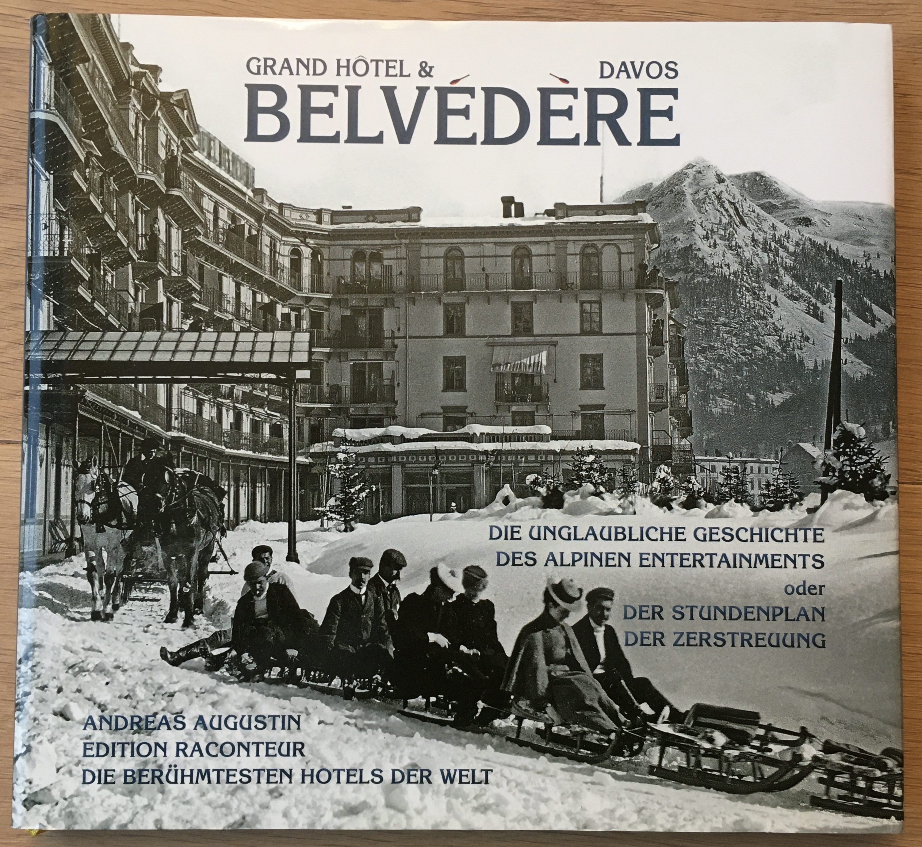 Grand Hôtel & Belvédère Davos. Die unglaubliche Geschichte des Alpinen Entertainments oder der Stundenplan der Zerstreuung - Augustin, Andreas
