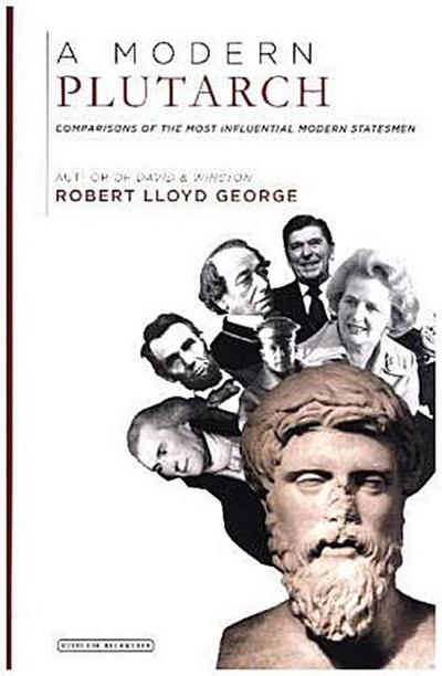 A Modern Plutarch: Comparisons of the Greatest Western Thinkers - Robert Lloyd George