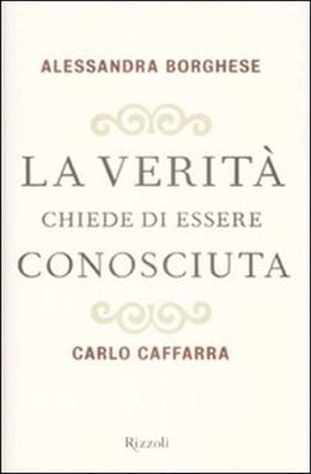 La verità chiede di essere conosciuta - Caffarra Carlo; Borghese Alessandra