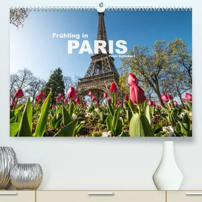 Frühling in Paris (Premium, hochwertiger DIN A2 Wandkalender 2023, Kunstdruck in Hochglanz) : Der wunderbare Frühling in einer der schönsten Städte der Welt. (Monatskalender, 14 Seiten ) - Peter Schickert