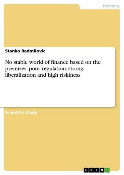 No stable world of finance based on the premises. poor regulation, strong liberalization and high riskiness - Stanko Radmilovic