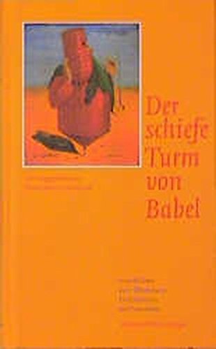 Der schiefe Turm von Babel : ein Lesebuch (Geschichten vom Übersetzen, Dolmetschen und Verstehen). - Gschwend, Ragni Maria (Herausgeber)