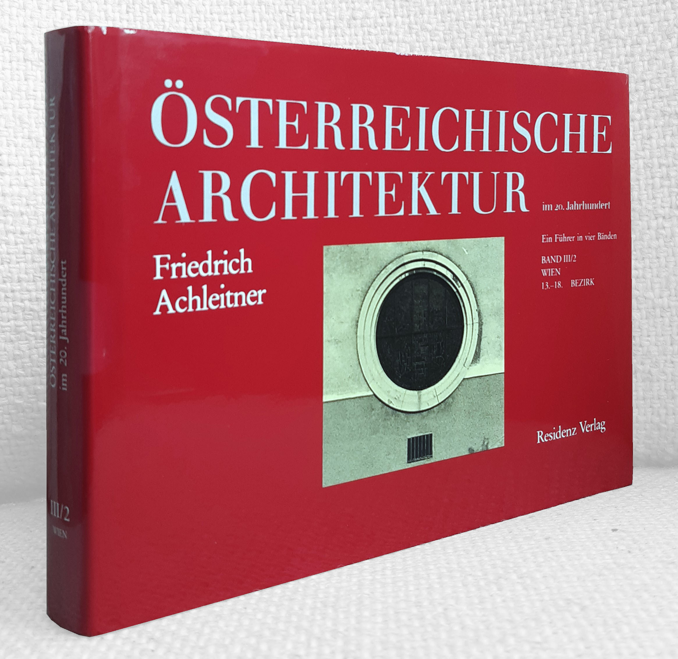 Österreichische Architektur im 20. Jahrhundert. Ein Führer in vier Bänden. Band III / 2: Wien: 13. - 18. Bezirk - Achleitner, Friedrich