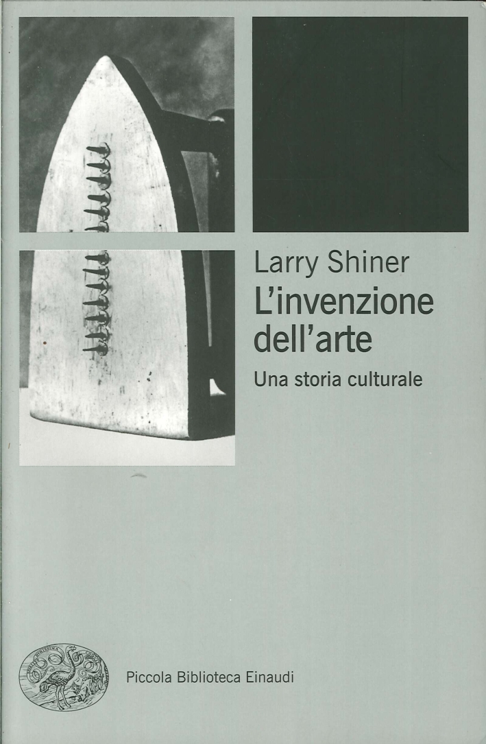 L'invenzione dell'arte. Una storia culturale - Shiner Larry