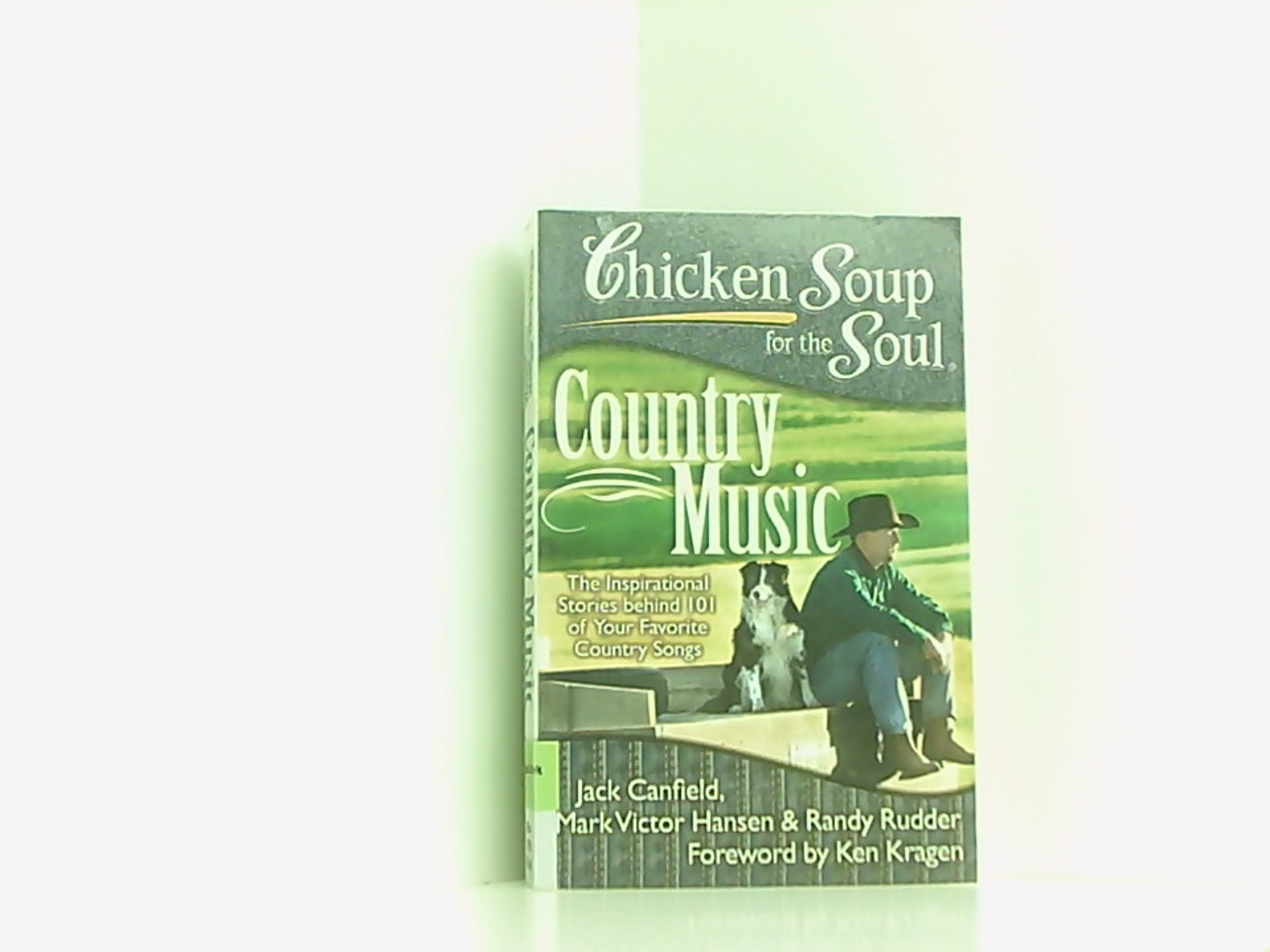 Chicken Soup for the Soul: Country Music: The Inspirational Stories behind 101 of Your Favorite Country Songs - Canfield, Jack, Victor Hansen Mark und Randy Rudder