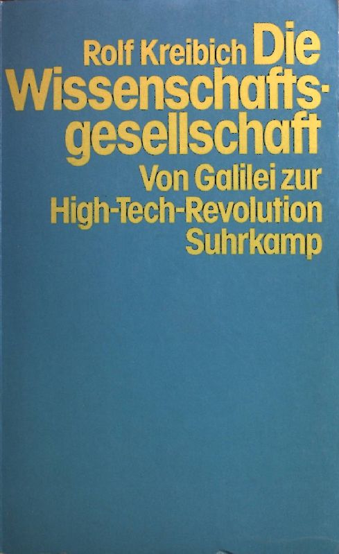 Die Wissenschaftsgesellschaft : von Galilei zur High-Tech-Revolution. - Kreibich, Rolf